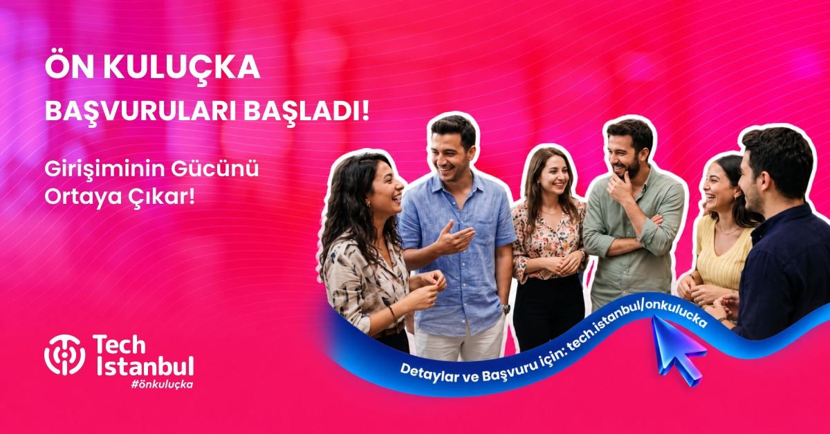 TECH ISTANBUL ÖN KULUÇKA PROGRAMI BAŞVURULARI BAŞLADI